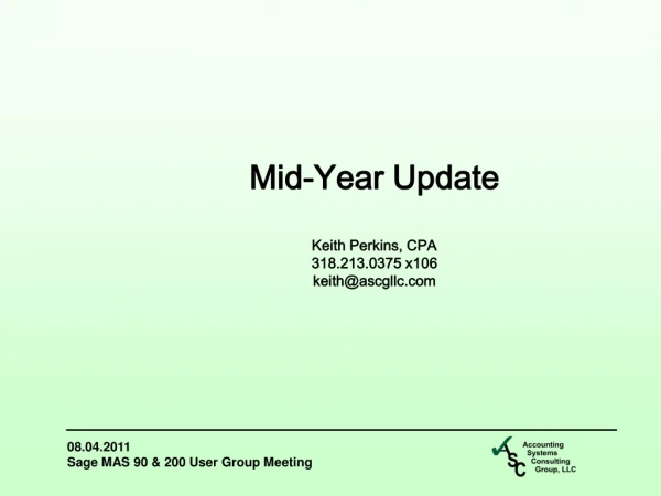 Mid-Year Update Keith Perkins, CPA 318.213.0375 x106 keith@ascgllc