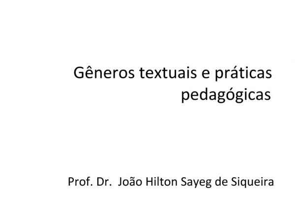 G neros textuais e pr ticas pedag gicas Prof. Dr. Jo o Hilton Sayeg de Siqueira