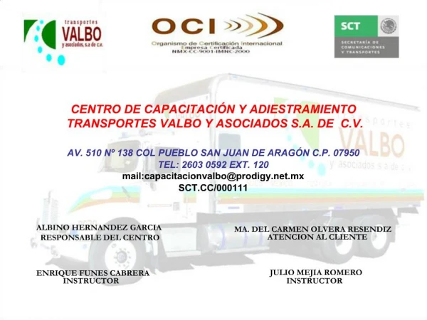 CENTRO DE CAPACITACI N Y ADIESTRAMIENTO TRANSPORTES VALBO Y ASOCIADOS S.A. DE C.V. AV. 510 N 138 COL PUEBLO SAN JUAN