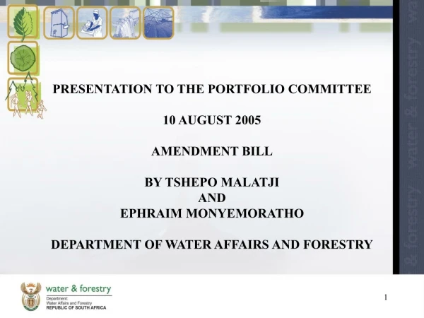 PRESENTATION TO THE PORTFOLIO COMMITTEE 10 AUGUST 2005 AMENDMENT BILL BY TSHEPO MALATJI AND