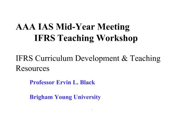 AAA IAS Mid-Year Meeting IFRS Teaching Workshop IFRS Curriculum Development Teaching Resources