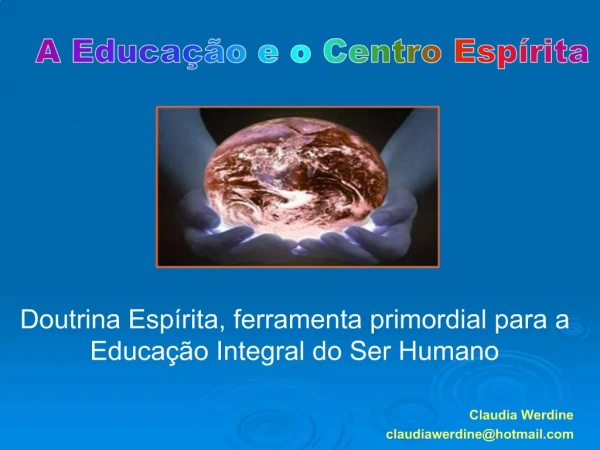 Doutrina Esp rita, ferramenta primordial para a Educa o Integral do Ser Humano Claudia Werdine claudiawerdinehotmail