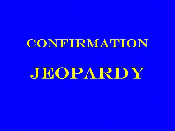 Confirmation JEOPARDY