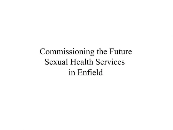 Commissioning the Future Sexual Health Services in Enfield