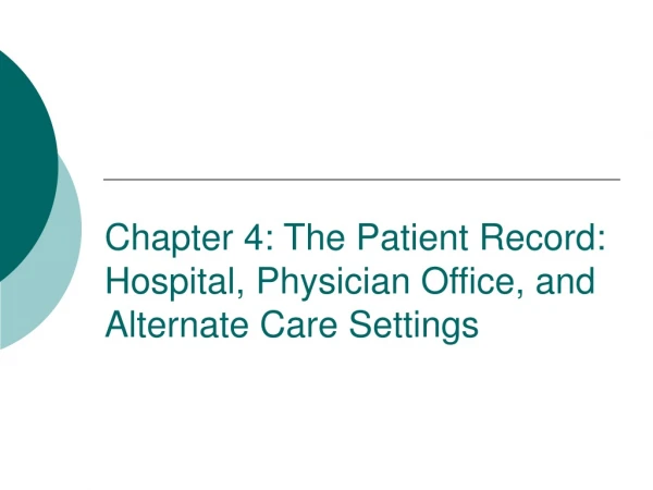 Chapter 4: The Patient Record: Hospital, Physician Office, and Alternate Care Settings