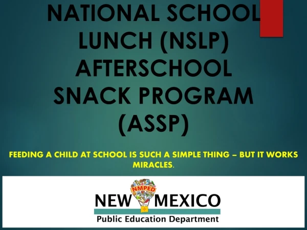 NATIONAL SCHOOL LUNCH (NSLP) AFTERSCHOOL SNACK PROGRAM (ASSP)