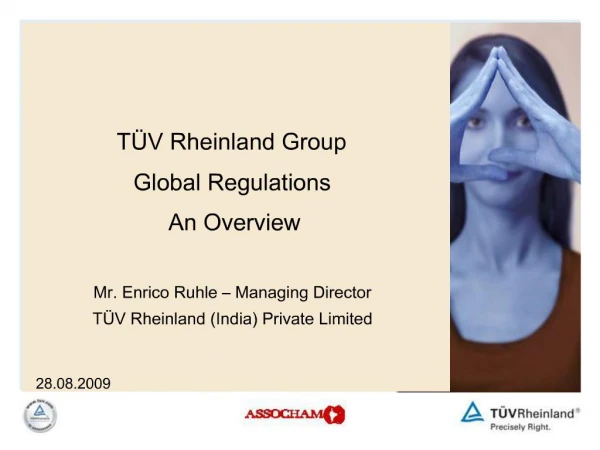 T V Rheinland Group Global Regulations An Overview Mr. Enrico Ruhle Managing Director T V Rheinland India Private Li