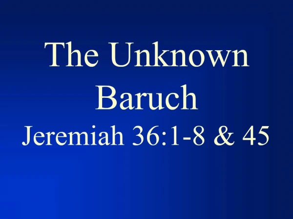 The Unknown Baruch Jeremiah 36:1-8 45