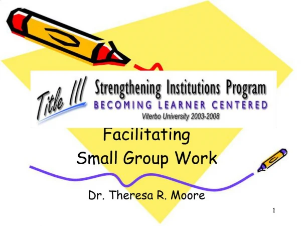 Facilitating Small Group Work Dr. Theresa R. Moore