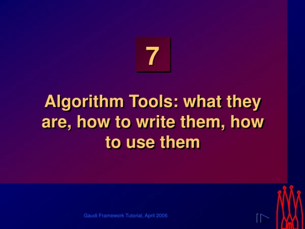 Algorithm Tools: what they are, how to write them, how to use them
