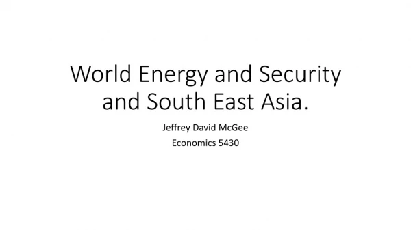 World Energy and Security and South East Asia.