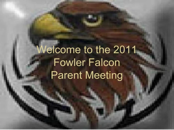 Welcome to the 2011 Fowler Falcon Parent Meeting