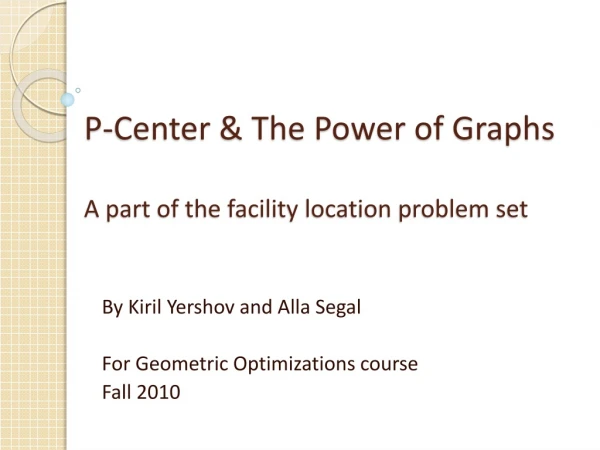 P-Center &amp; The Power of Graphs A part of the facility location problem set