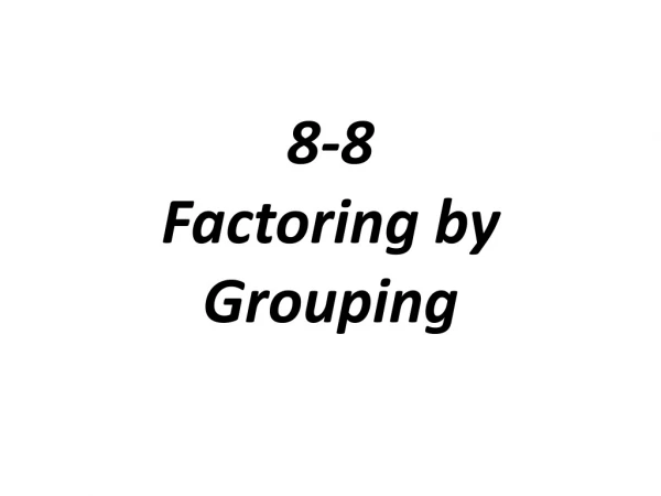 8-8 Factoring by Grouping
