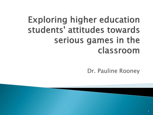 Exploring higher education students' attitudes towards serious games in the classroom
