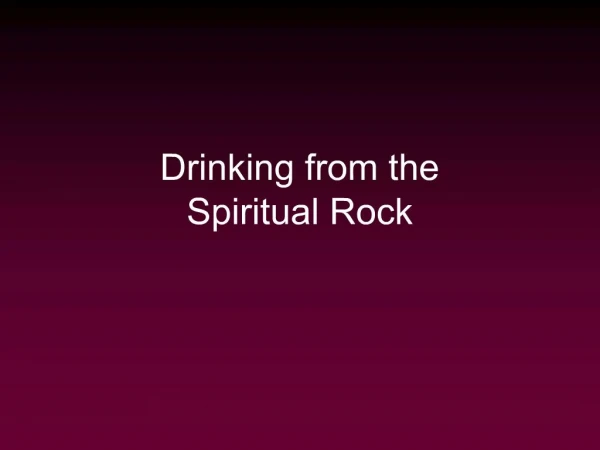 Drinking from the Spiritual Rock