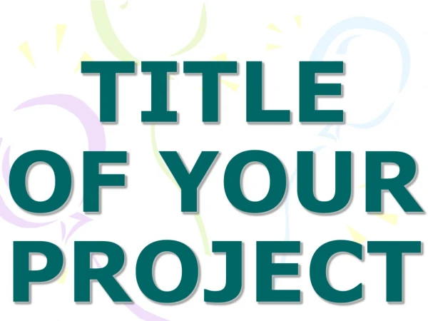 TITLE OF YOUR PROJECT