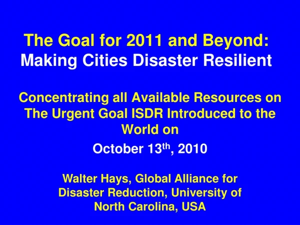 The Goal for 2011 and Beyond: Making Cities Disaster Resilient