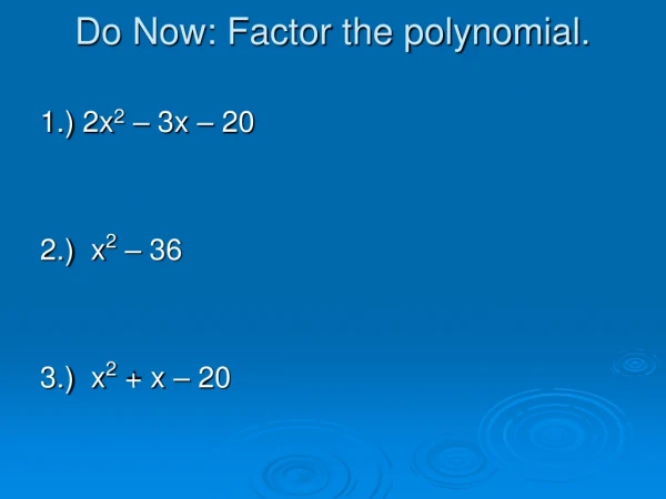 Do Now: Factor the polynomial.