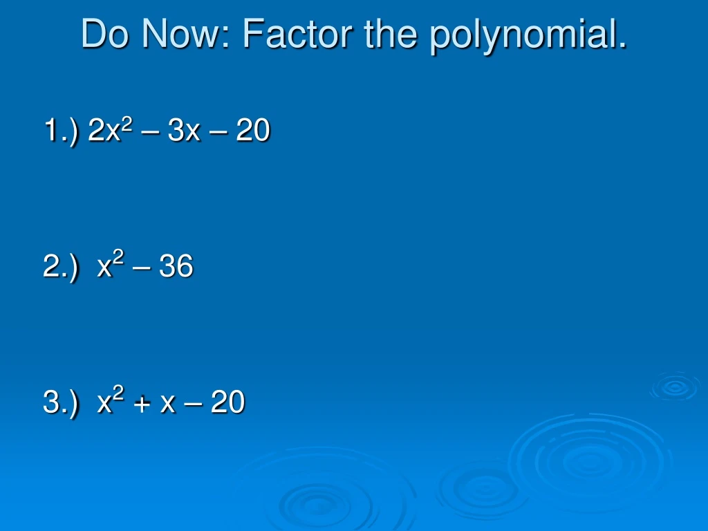 do now factor the polynomial