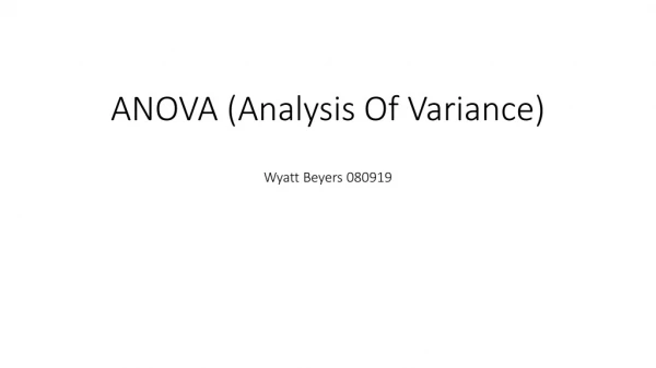 ANOVA (Analysis Of Variance) Wyatt Beyers 080919