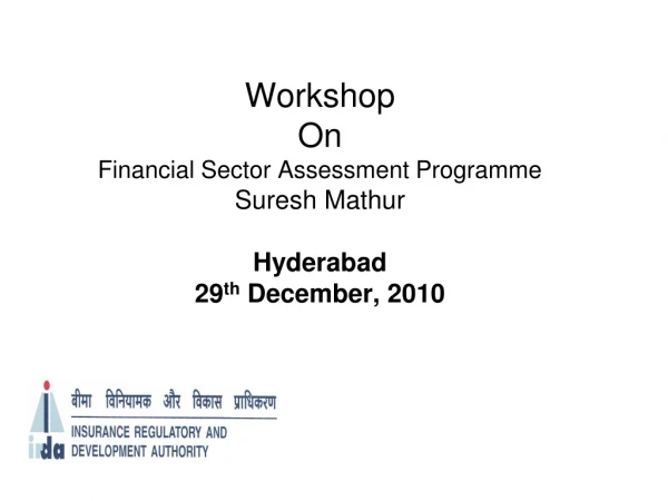 Workshop On Financial Sector Assessment Programme Suresh Mathur Hyderabad 29 th December, 2010