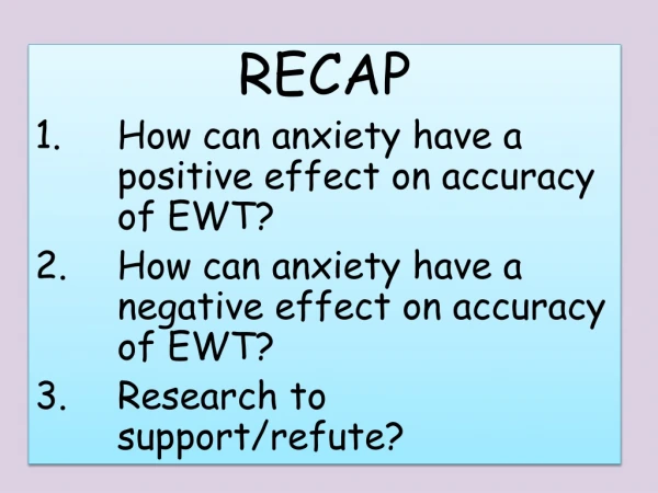 RECAP How can anxiety have a positive effect on accuracy of EWT?