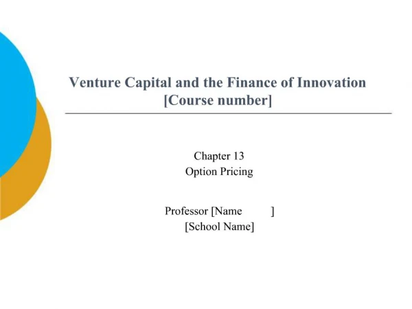 Venture Capital and the Finance of Innovation [Course number]