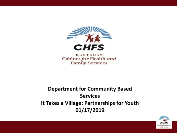 Department for Community Based Services It Takes a Village: Partnerships for Youth 01/17/2019