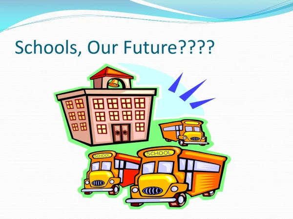 Schools, Our Future????
