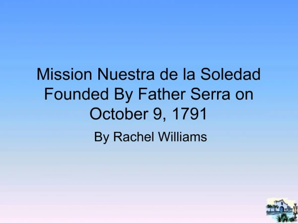 Mission Nuestra de la Soledad Founded By Father Serra on October 9, 1791