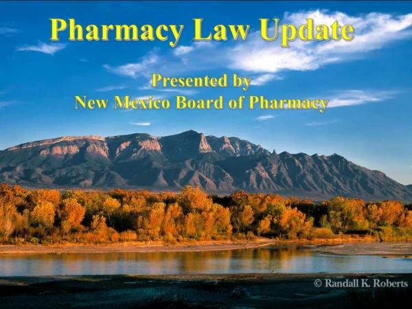 Pharmacy Law Update Presented by New Mexico Board of Pharmacy
