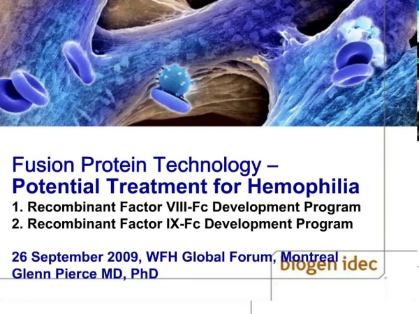Fusion Protein Technology Potential Treatment for Hemophilia 1. Recombinant Factor VIII-Fc Development Program 2. Rec