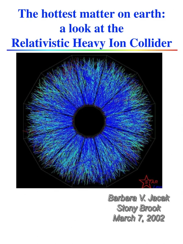The hottest matter on earth: a look at the Relativistic Heavy Ion Collider
