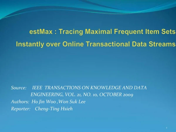 EstMax : Tracing Maximal Frequent Item Sets Instantly over Online Transactional Data Streams
