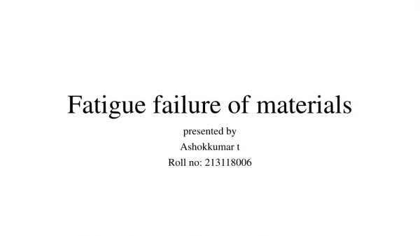 Fatigue failure of material s
