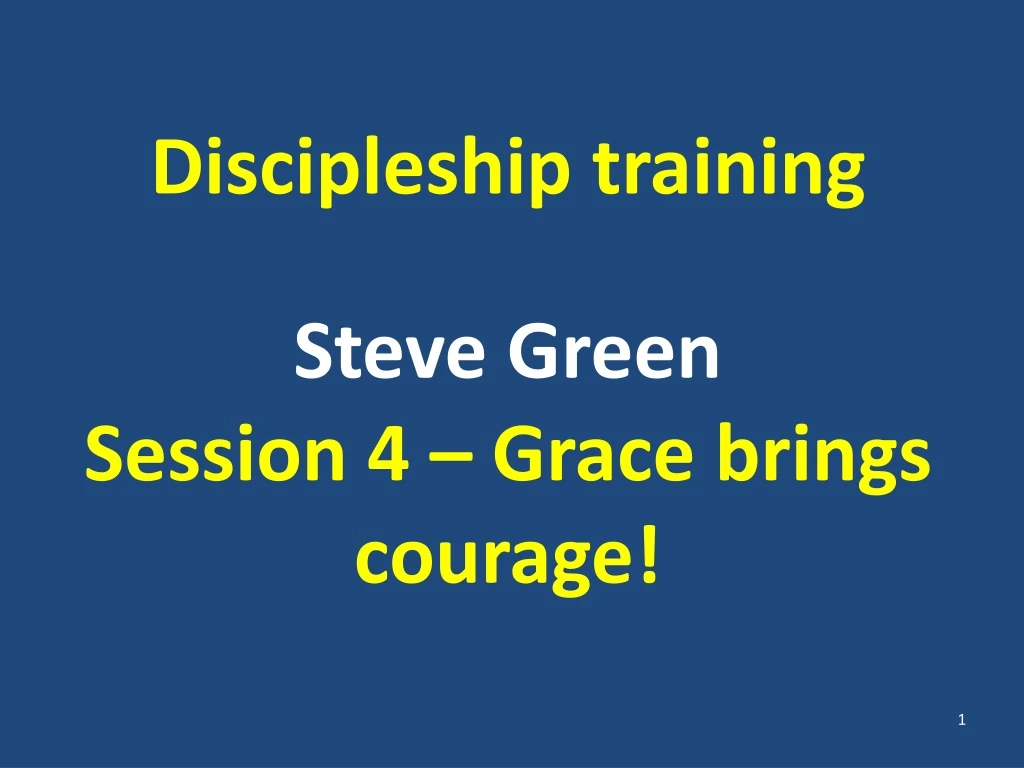 discipleship training steve green session 4 grace brings courage