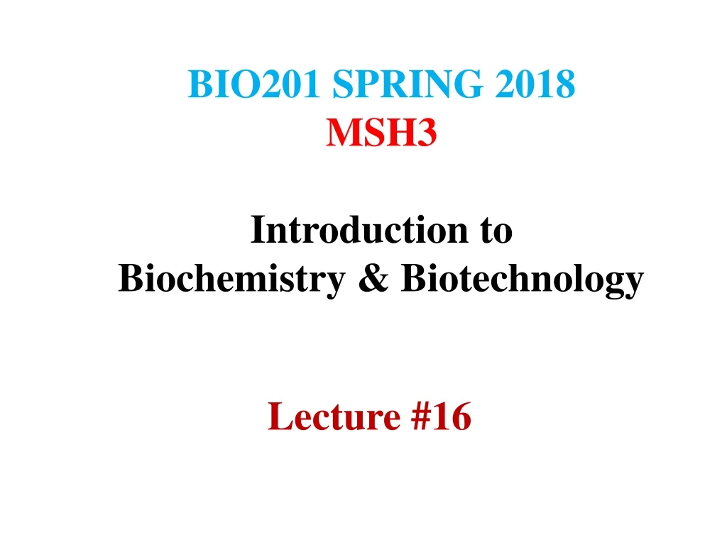 bio201 spring 2018 msh3 introduction to biochemistry biotechnology