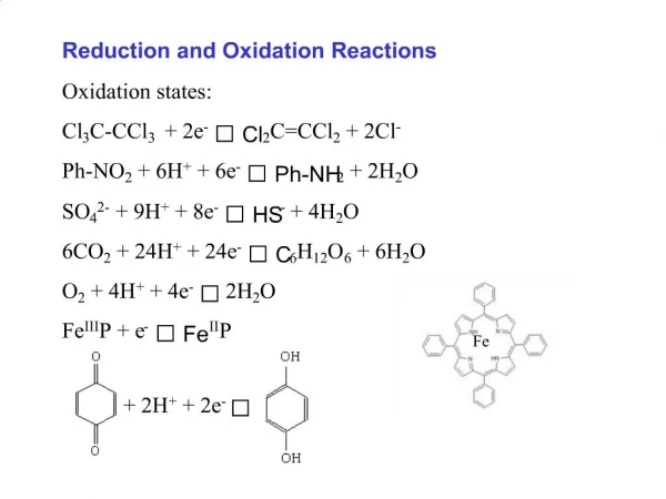 Reduction and Oxidation Reactions Oxidation states: Cl3C-CCl3 2e- Cl2CCCl2 2Cl- Ph-NO2 6H 6e- Ph-NH2 2H2O SO42-