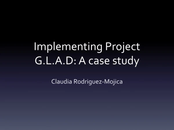 Implementing Project G.L.A.D: A case study