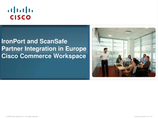 IronPort and ScanSafe Partner Integration in Europe Cisco Commerce Workspace