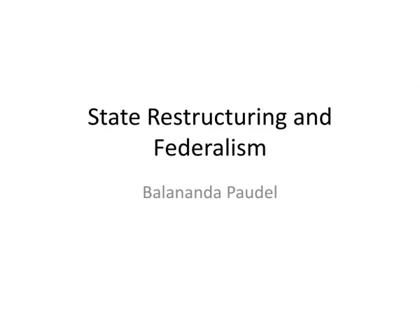 State Restructuring and Federalism