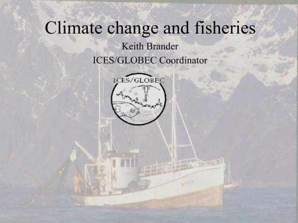 Climate change and fisheries Keith Brander ICES