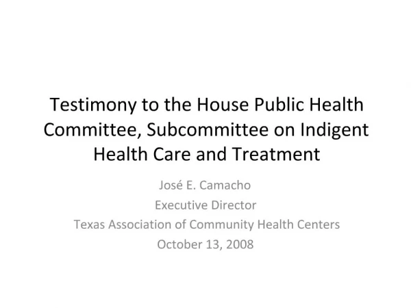 Testimony to the House Public Health Committee, Subcommittee on Indigent Health Care and Treatment