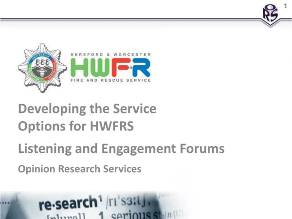 Developing the Service Options for HWFRS Listening and Engagement Forums Opinion Research Services