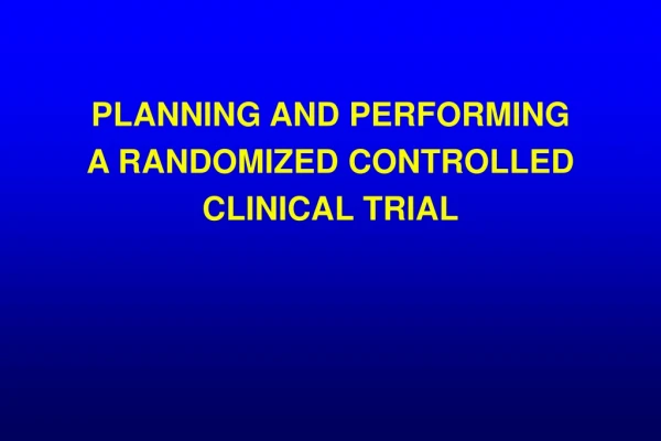 PLANNING AND PERFORMING A RANDOMIZED CONTROLLED CLINICAL TRIAL