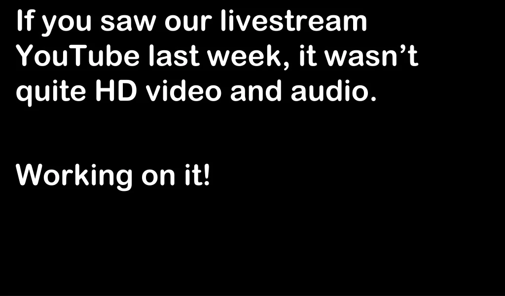 if you saw our livestream youtube last week it wasn t quite hd video and audio working on it