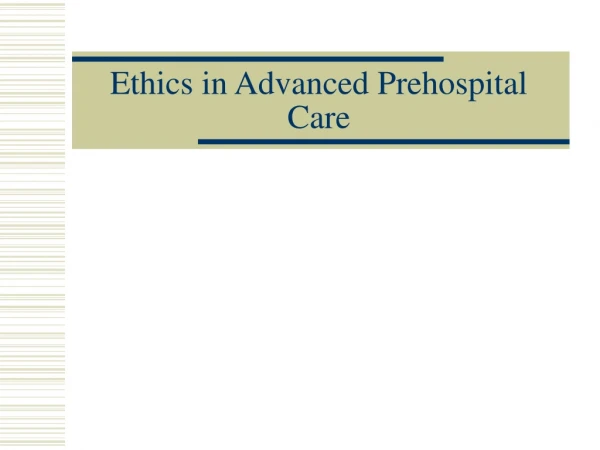 Ethics in Advanced Prehospital Care