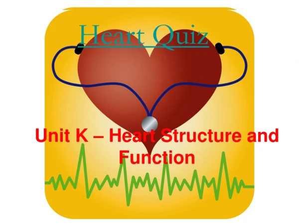 Unit K – Heart Structure and Function