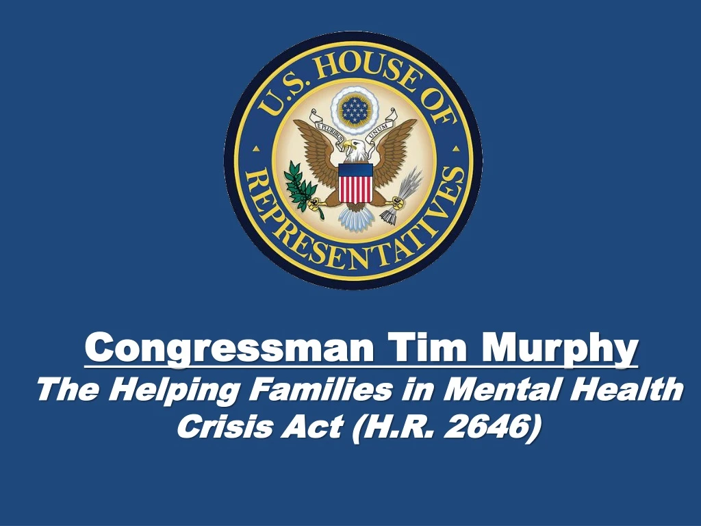 congressman tim murphy the helping families in mental health crisis act h r 2646